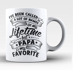 I've Been Called A Lot Of Names In My Lifetime But Papa Is My Favorite Mug